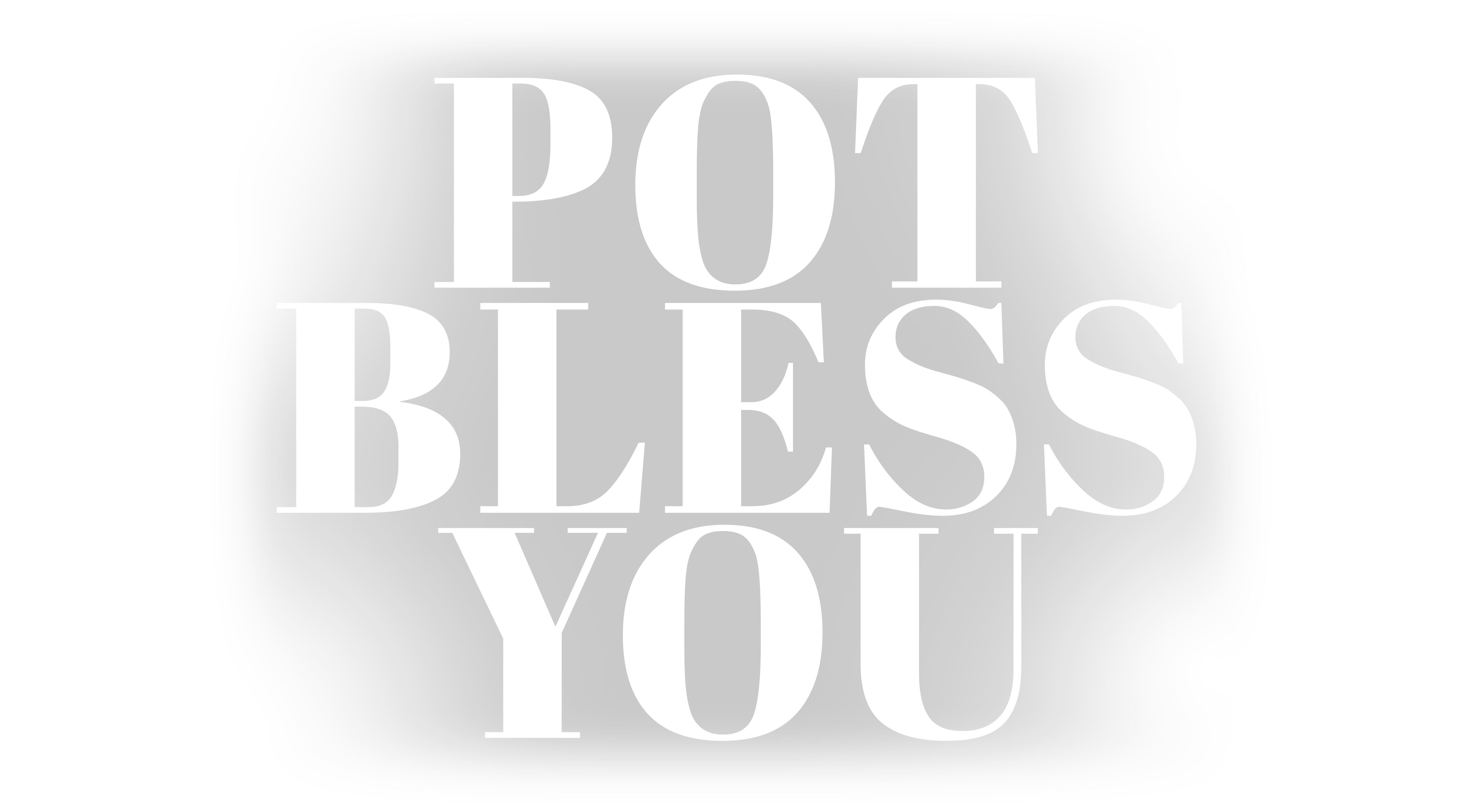 POT BLESS YOU